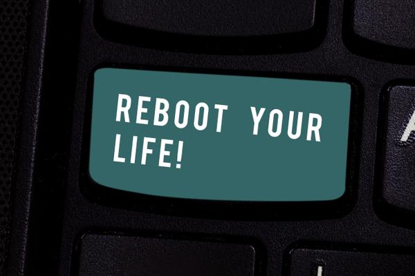 What Are You Waiting For? Reboot Your Life Right Now!