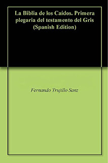 "La Biblia de los Caídos: Primera plegaria del testamento del Gris" de Fernando Trujillo