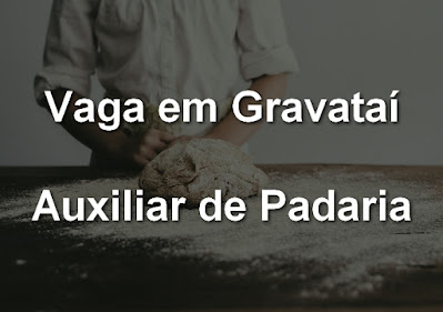 Vaga para Auxiliar de Padaria em Gravataí