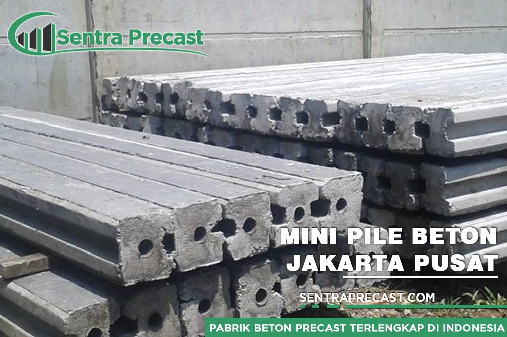 Harga Tiang Pancang Mini Pile Beton Jakarta Pusat Murah Terbaru 2023