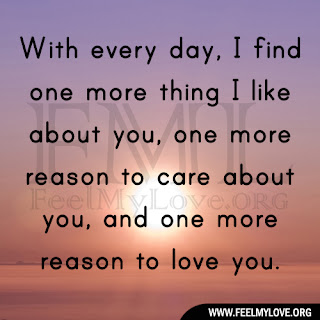 with every day i find one more thing i like about you one more reason ...