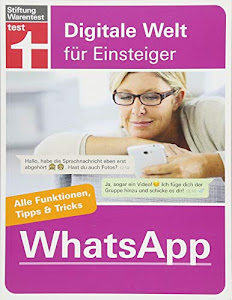 WhatsApp: Für Android und iPhone - Alle Funktionen, Tipps & Tricks - Von Stiftung Warentest (Digitale Welt für Einsteiger)
