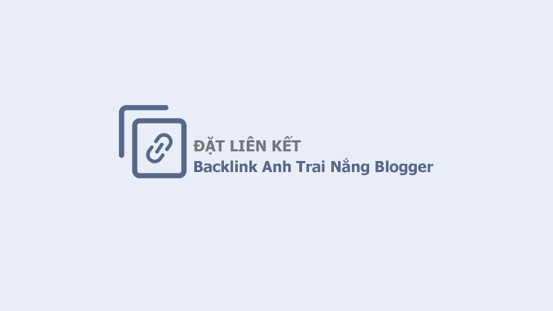 Liên Kết Bạn Bè cùng Anh Trai Nắng Blog