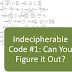 Indecipherable Code #1: Can you figure it out?