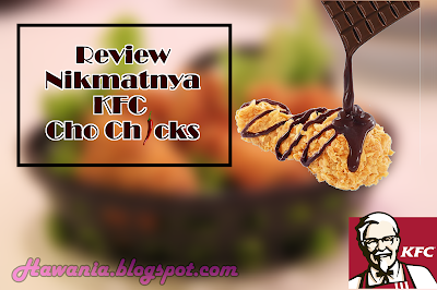 Review Nikmatnya KFC Cho Chicks