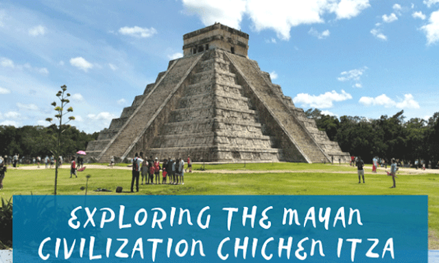 Exploring the Mayan Civilization Chichen Itza