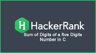 Sum of Digits of a Five Digit Number in C - Hacker Rank Solution