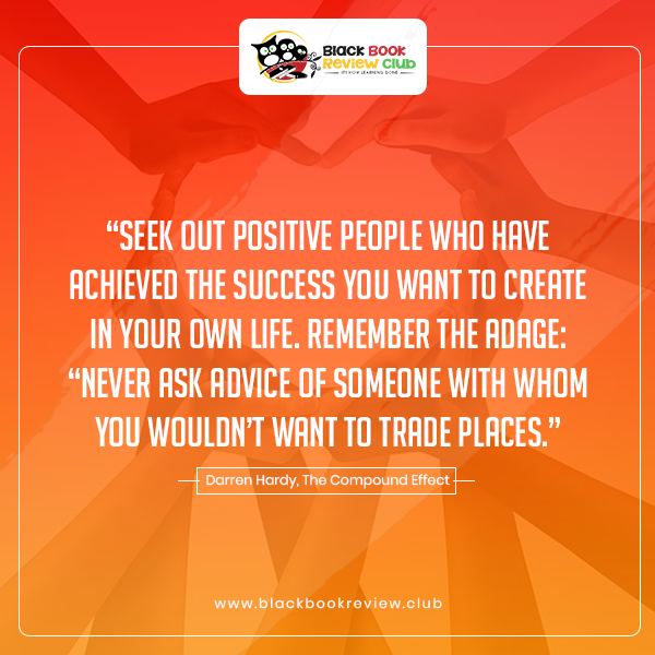 Seek out positive people Darren Hardy quotes The compound effect quotes