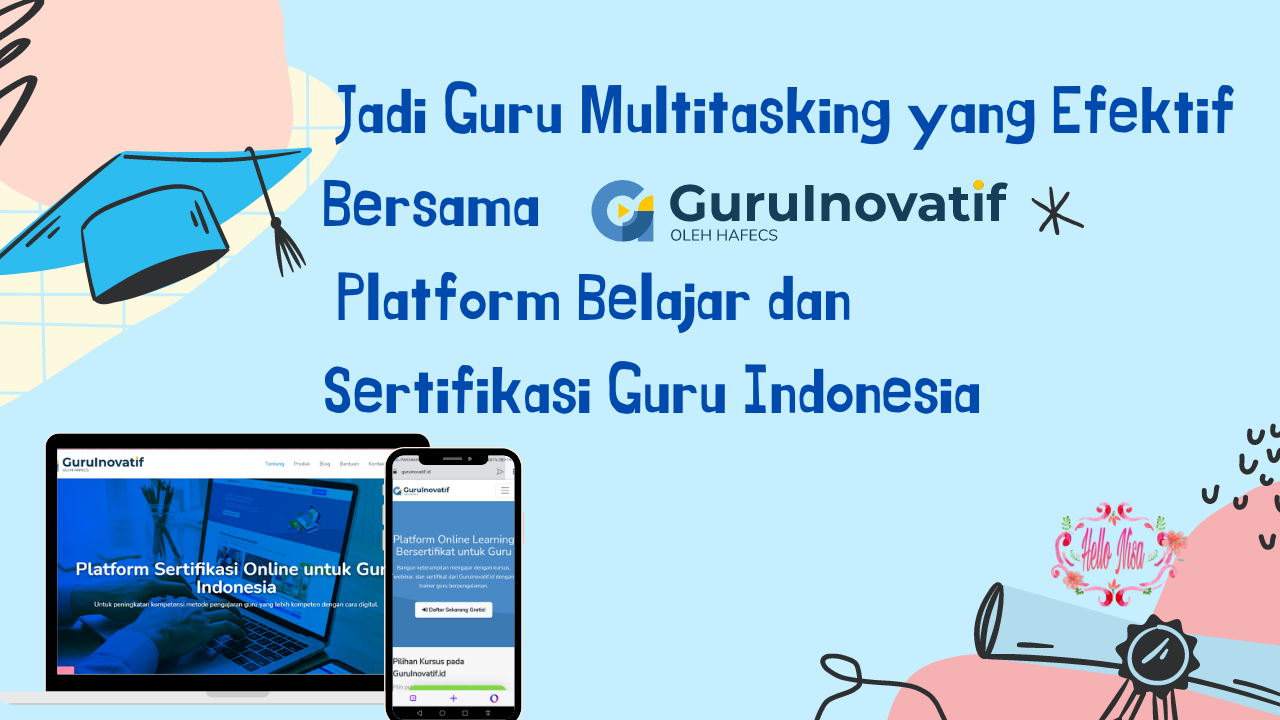 Jadi Guru Multitasking Yang Efektif Bersama Guru Inovatif, Platform Belajar dan Sertifikasi Guru Indonesia