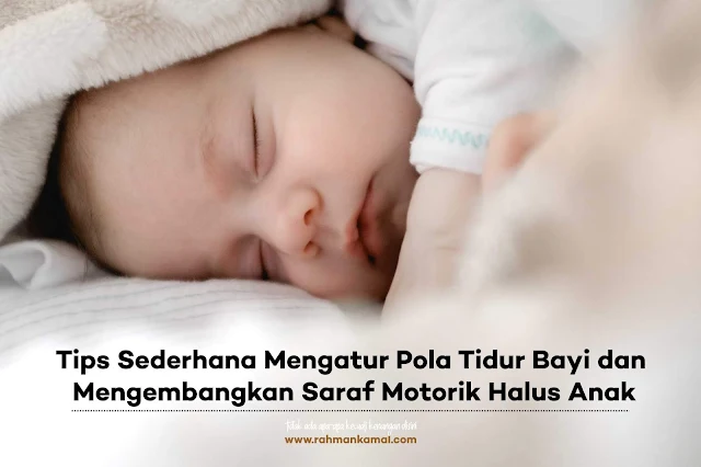 Tips Sederhana Mengatur Pola Tidur Bayi dan Mengembangkan Saraf Motorik Halus Anak