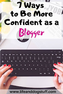 7 Ways to Be More Confident as a Blogger.