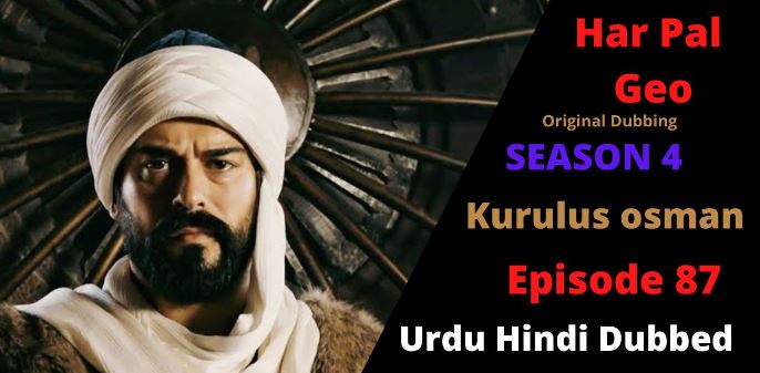 kurulus osman season 4 urdu Har pal Geo,kurulus osman urdu season 4 episode 87 in Urdu,kurulus osman urdu season 4 episode 87 in Urdu and Hindi Har Pal Geo,