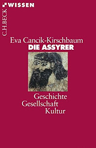 Die Assyrer: Geschichte, Gesellschaft, Kultur (Beck'sche Reihe)