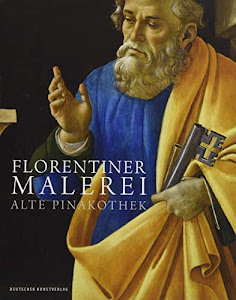 Florentiner Malerei: Alte Pinakothek. Die Gemälde des 14. bis 16. Jahrhunderts