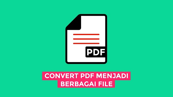 Cara Mengubah File PDF Menjadi File Word, Excel, Powerpoint, atau Gambar tanpa Software