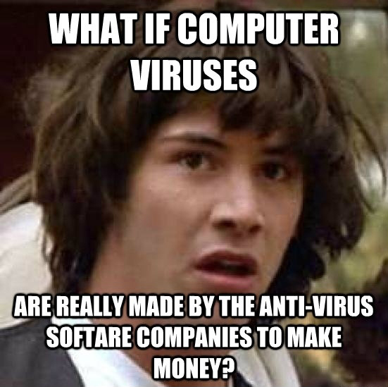 Computer Virus Conspiracy - What If Computer Viruses Are Really Made By The Anti-Virus Software Companies To Make Money