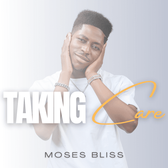 Audio: Moses Bliss – Taking Care