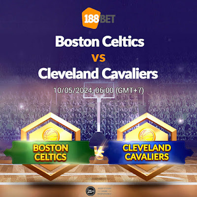 NHẬN ĐỊNH BÓNG RỔ NBA Boston Celtics vs Cleveland Cavaliers