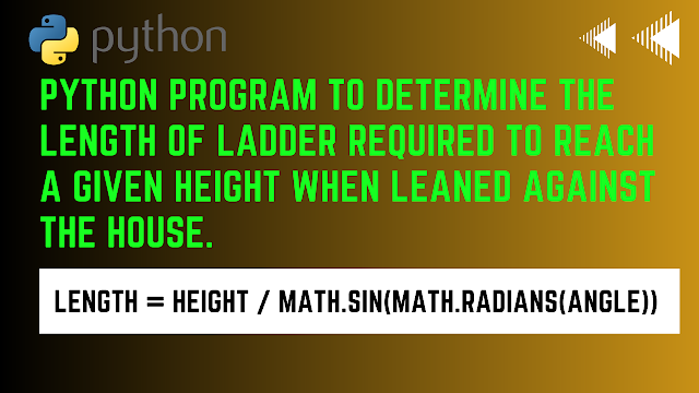 Python Program TO DETERMINE THE LENGTH OF LADDER REQUIRED TO REACH A GIVEN HEIGHT WHEN LEANED AGAINST THE HOUSE. 4330701