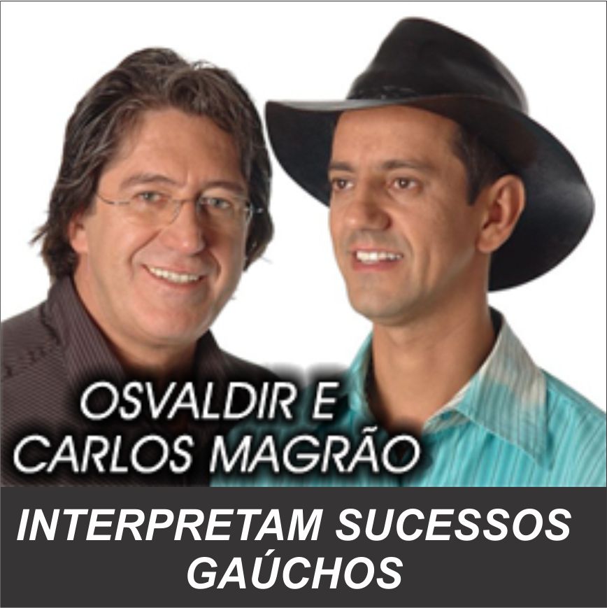 Músicas, gaúchas, bandinhas e sertanejas: Oswaldir e Carlos Magrão - Interpretam Sucessos Gaúchos.