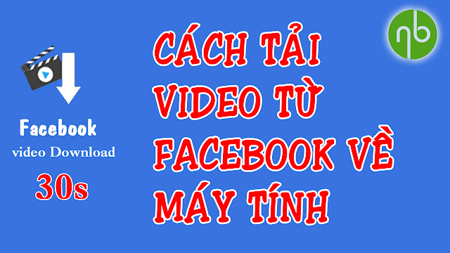 Cách Tải Video HD Facebook Về Máy Tính | Video Full HD - Hồ Nguyên IT - Thái AiTi