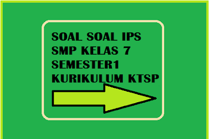 Soal-Soal IPS SMP Kelas 7 Semester 1 Kurikulum KTSP