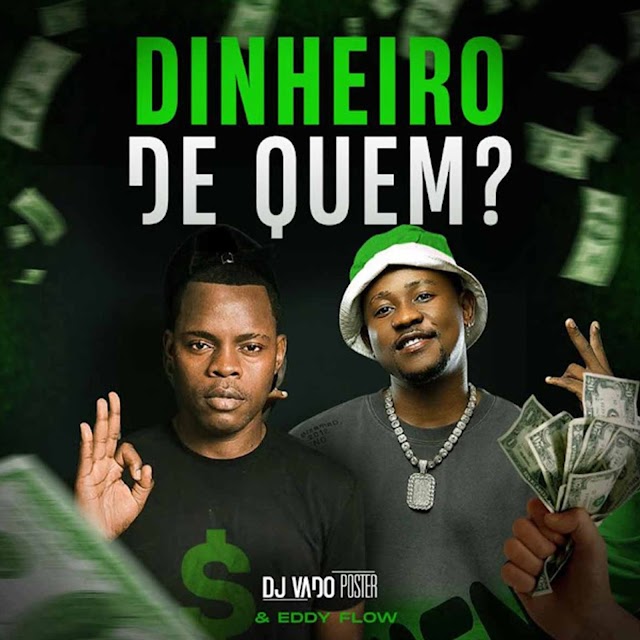 DJ Vado Poster & Eddy Flow – Dinheiro De Quem?