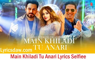 मैं खिलाड़ी Main Khiladi Tu Anari Lyrics Selfiee | Akshay Kumar | Emraan Hashmi | Udit Narayan