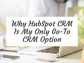 Why HubSpot CRM Is My Only Go-To CRM Option