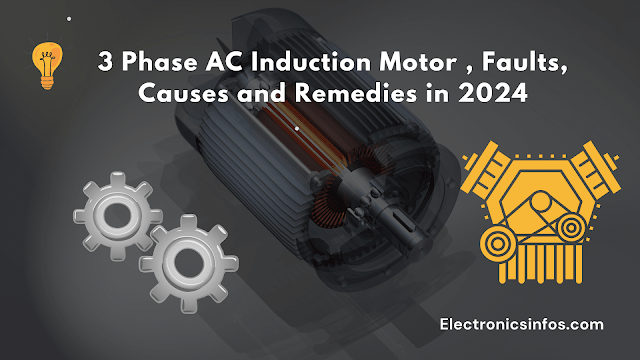 3 Phase AC Induction Motor , Faults, Causes and Remedies in 2024 │Electronicsinfos