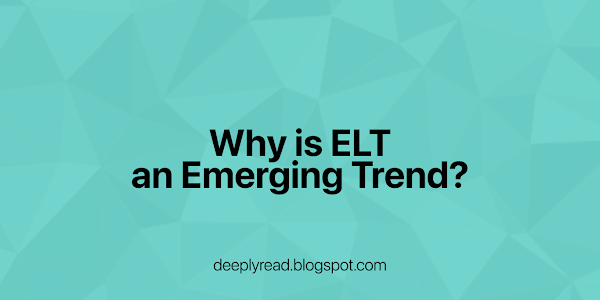 Why is ELT (Extract, Load, Transform) an Emerging Trend?