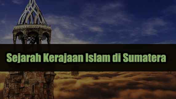 Sejarah Kerajaan Islam di Sumatera Lengkap