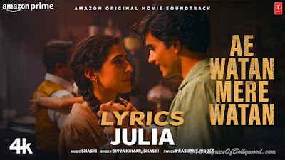 Julia Song Lyrics | Sara Ali Khan | Divya Kumar, Shashi | Ae Watan Mere Watan