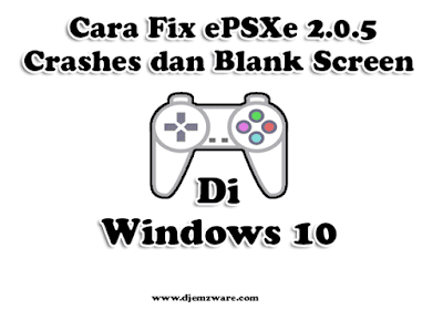 Cara Fix ePSXe 2.0.5 Crashes dan Blank Screen di Windows 10