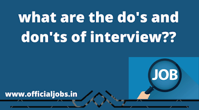 what are the do's and don'ts of interview