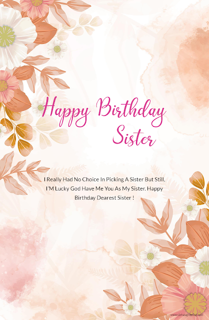 27) I Really Had No Choice In Picking A Sister But Still, I’M Lucky God Have Me You As My Sister. Happy Birthday Dearest Sister !