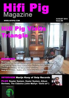 Hifi Pig Magazine 9 - August 2014 | TRUE PDF | Mensile | Hi-Fi | Elettronica | Impianti
At Hifi Pig we snoofle out the latest hifi and audio news so you don't have to. We'll include news of the latest shows and the latest hifi and audiophile audio product releases from around the world.
If you are an audiophile addict, hi fi Junkie, or just have a passing interest in hifi and audio then you are in the right place.
We review loudspeakers, turntables, arms and cartridges, CD players, amplifiers and pre-amplifiers, phono stages, DACs, Headphones, hifi cables and audiophile accessories. If you think there's something we need to review then let us know and we'll do our best! Our reviews will help you choose what hi fi is the best hifi for you and help you decide which hifi is best to avoid. We understand that taste hifi systems and music is personal and we strongly suggest you visit your hifi dealer and request a home demonstration if possible.
Our reviewers are all hifi enthusiasts and audiophiles with a great deal of experience in a wide range of audio, hi fi, and audiophile products. Of course hifi reviews can only go so far and we know that choosing what hifi to buy can be a difficult, not to mention expensive decision and that's why our hi fi reviews aim to be as informative as possible.
As well as hifi reviews, we also pass comment on aspects of the hifi industry, the audiophile hobby and audio in general. These comments will sometimes be contentious and thought provoking, but we will always try to present our views on hifi and hi fi audio in a balanced and fair manner. You can also give your views on these pages so get stuck in!
Of course your hi fi system (including the best loudspeakers, audiophile cd player, hifi amplifiers, hi fi turntable and what not) is useless unless you have music to play on it - that's what a hifi system is for after all. You'll find our music reviews wide and varied, covering almost every genre of music you can think of.