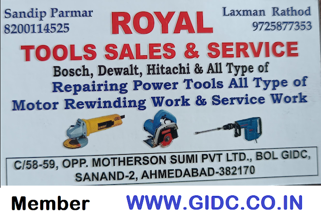 ROYAL TOOLS SALES & SERVICE C/58-59, OPP. MOTHERSON SUMI PVT LTD., BOL GIDC, SANAND-2, AHMEDABAD-382170 Sandip Parmar 8200114525,  Laxman Rathod 9725877353 Bosch, Dewalt, Hitachi & All Type of Repairing Power Tools  All Type of Motor Rewinding Work & Service Work