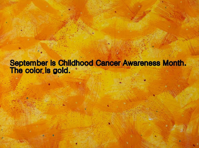 A golden background that reads September is Childhood Cancer Awareness Month. The Color is Gold.