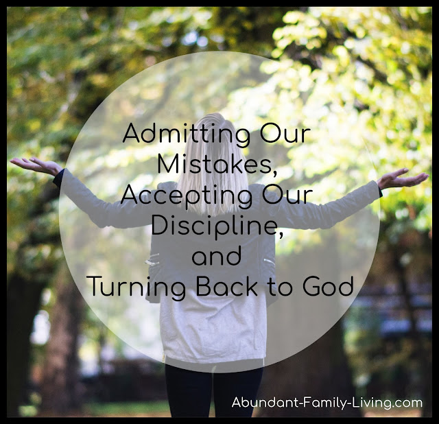 https://www.abundant-family-living.com/2019/02/admitting-mistakes-accepting-discipline-turning-back-to-God.html