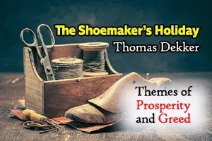 Thomas Dekker’s play, The Shoemaker’s Holiday (Themes of prosperity and greed)