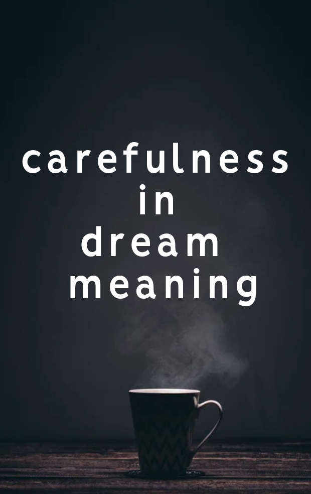 Carefulness in dream meaning