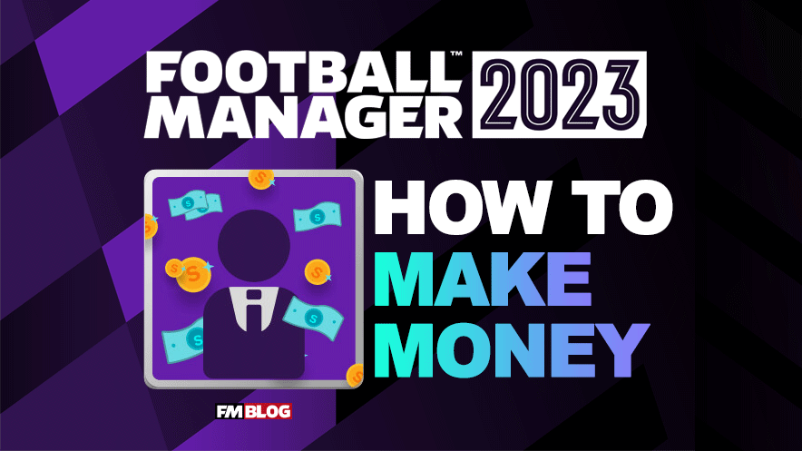 How to Make Money in Football Manager 2023