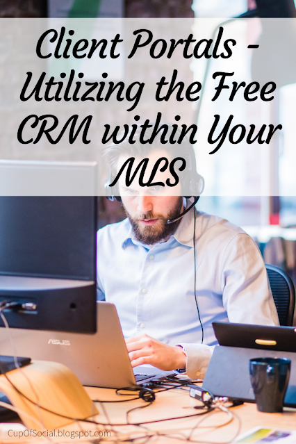 Client Portals - Utilizing the Free CRM within Your MLS | A Cup of Social