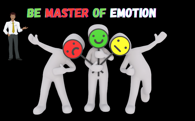 How to be the Master of Your Emotion !