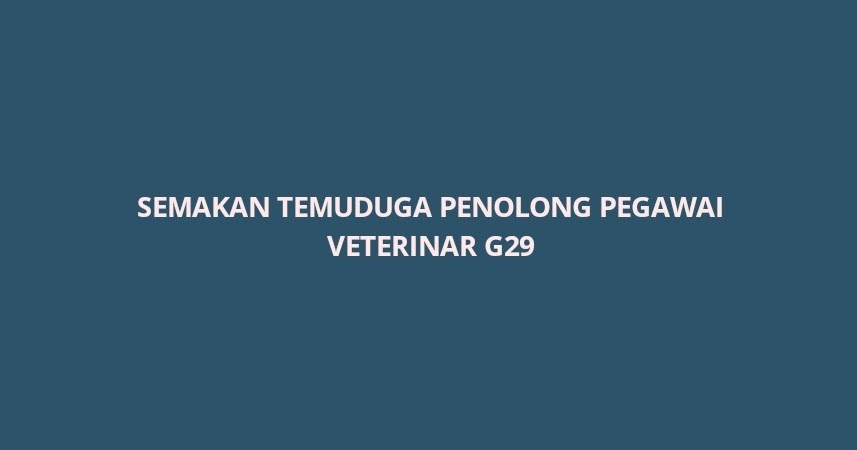 Semakan Temuduga Penolong Pegawai Veterinar G29 2020 - SPA