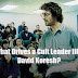 What Drives a Cult Leader like David Koresh?