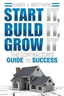 Start It, Build It, Grow It: The Contractor's Guide to Success by Randy Brothers