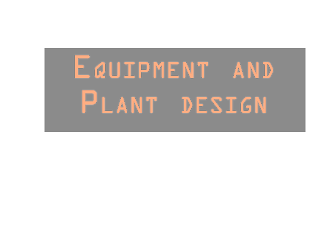 Equipment and Plant design