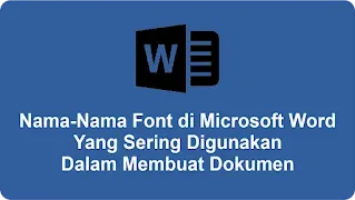 Nama-Nama Font di Microsoft Word Yang Sering Digunakan Dalam Membuat Dokumen